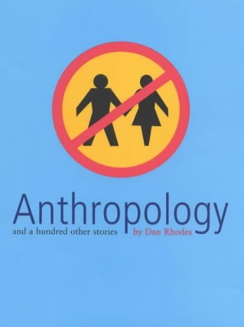 Dan Rhodes/Anthropology: And A Hundred Other Stories